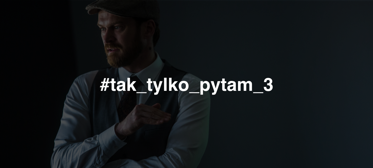 #tak_tylko_pytam_3