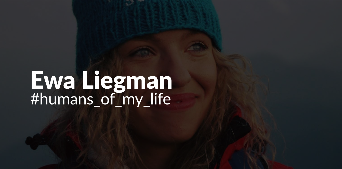 Ewa Liegman: #humans_of_my_life_10